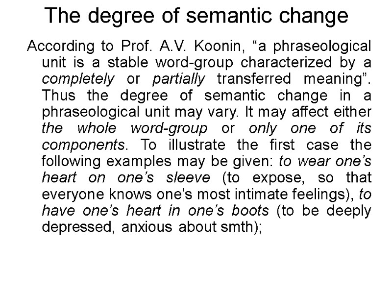 The degree of semantic change According to Prof. A.V. Koonin, “a phraseological unit is